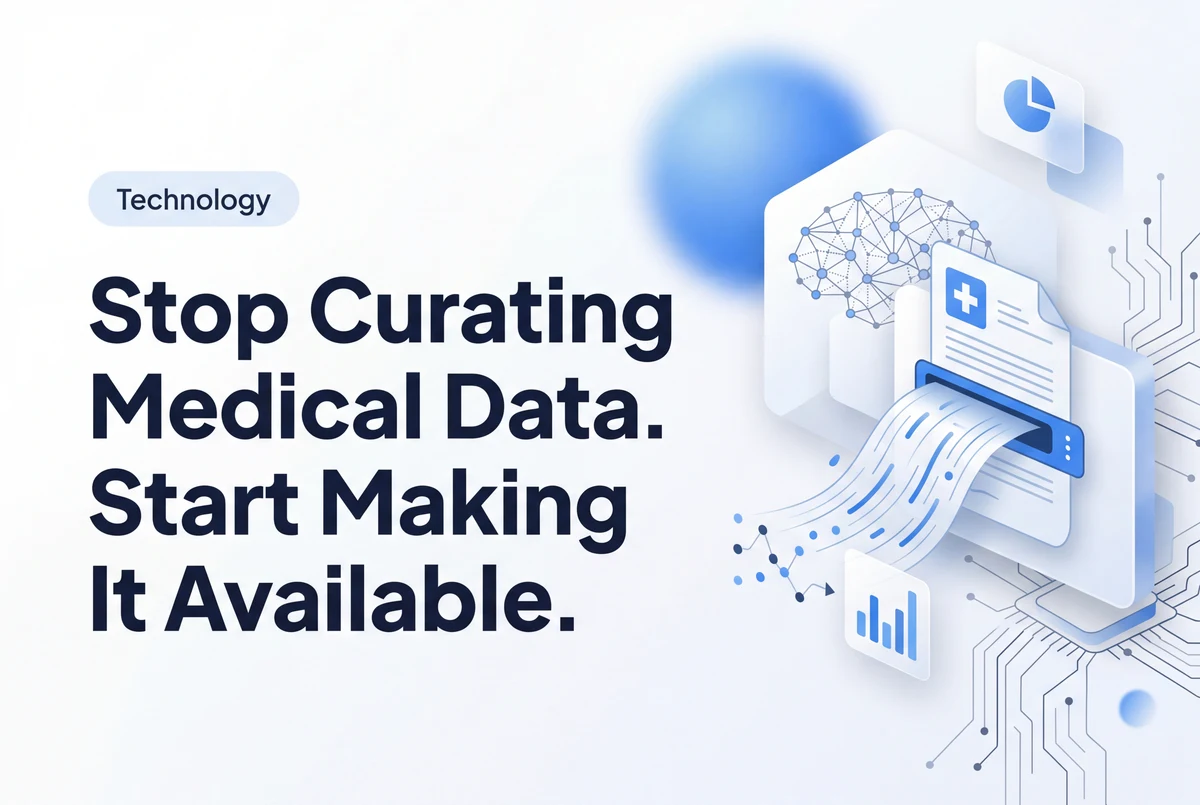 Stop Curating Medical Data. Start Making It Available.